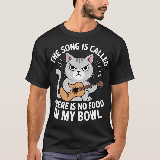 The Song Is Called There Is No Food In My Bowl Cat Tシャツ (正面)
