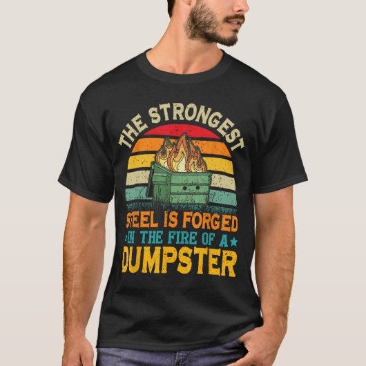 The Strongest Steel is Forged inhe Fire of a Dumps Tシャツ (正面)
