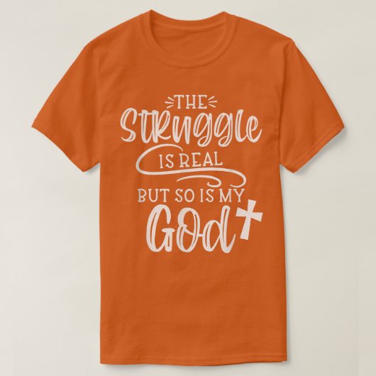 The Struggle is Real But So is My God Religious Ch Tシャツ (デザイン正面)