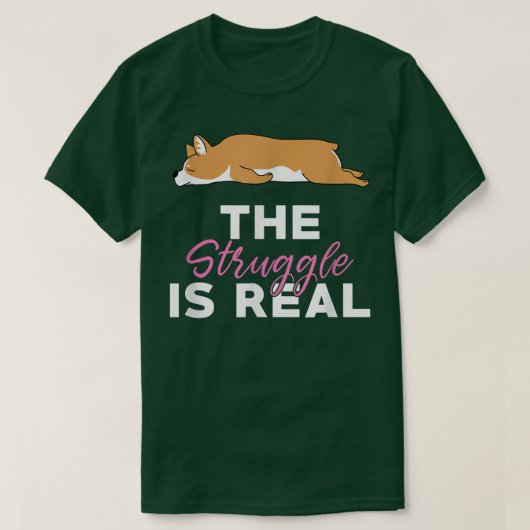 The Struggle is Real Funny Corgi Lazy Animal Joke  Tシャツ (デザイン正面)