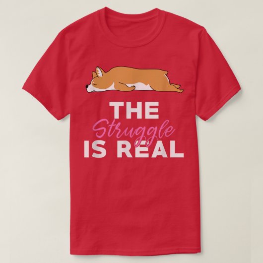 The Struggle Is Real Funny Corgi Lazy Animal Joke  Tシャツ (デザイン正面)