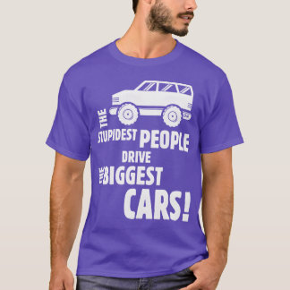 The Stupidest People Drivehe Biggest Cars White fu Tシャツ