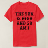 The Sun Is High And So Am I  Tシャツ (デザイン正面)