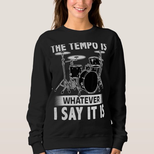 The Tempo Is Whatever I Say It Is For A Drummer スウェットシャツ (正面)
