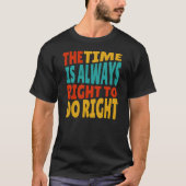 The Time is Always Right to Do Right MLK Quote Tシャツ (正面)