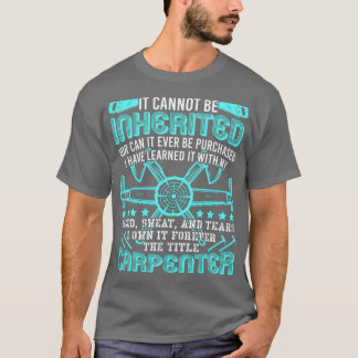 The Title Carpenter Cant Be Inherited Profession  Tシャツ