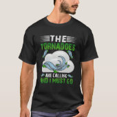 The Tornadoes Are Calling And I Must Go Weather Me Tシャツ (正面)