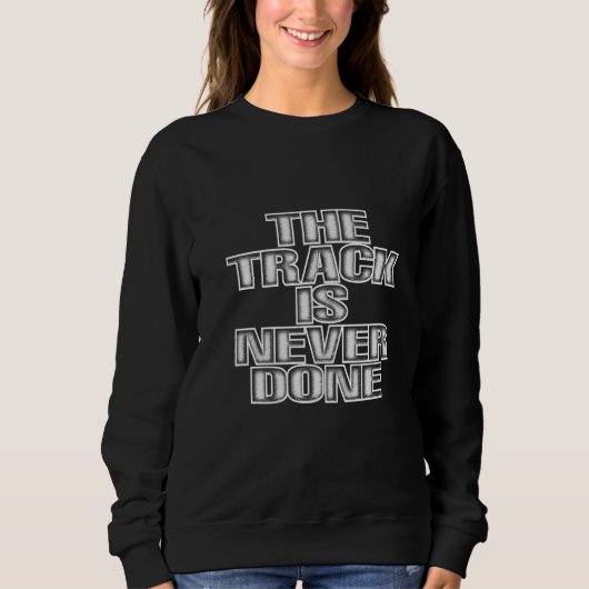 The Track Is Never Done   スウェットシャツ (正面)