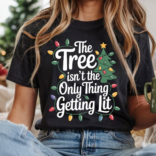 The Tree Isnt The Only Thing Getting Lit This Year Tシャツ
