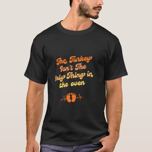 The Turkey Isn't The Only Thing in the oven Tシャツ (正面)