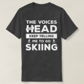The Voices In My Head Keep Telling Me To Go Skiing Tシャツ (デザイン正面)
