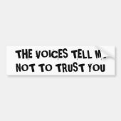 tHE vOICES tELL mE nOT tO tRUST yOU バンパーステッカー (正面)
