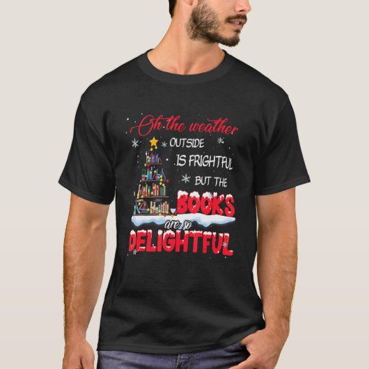 The Weather Is Frightful The Books Are So Delightf Tシャツ (正面)
