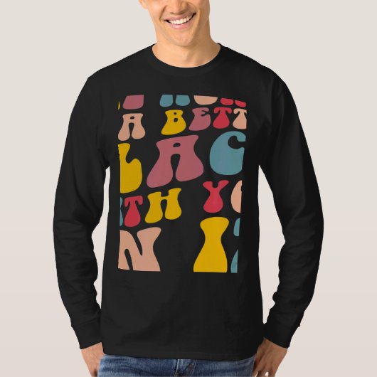 The World Is A Better Place With You In It Positiv Tシャツ (正面)