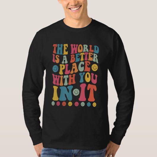 The World Is A Better Place With You In It Positiv Tシャツ (正面)