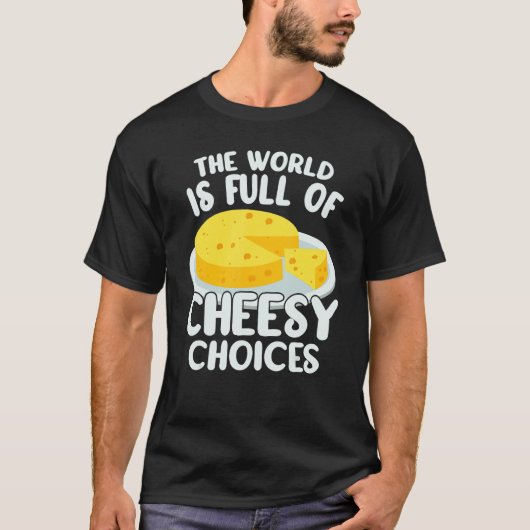 The World is Full of Cheesy Gouda Cheese   Cheese  Tシャツ (正面)