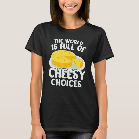 The World is Full of Cheesy Gouda Cheese   Cheese  Tシャツ (正面)