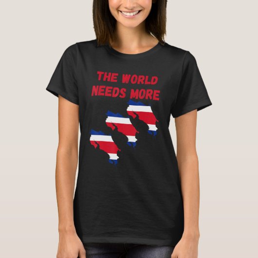 The World Needs More Costa Rica Costarican Tシャツ (正面)
