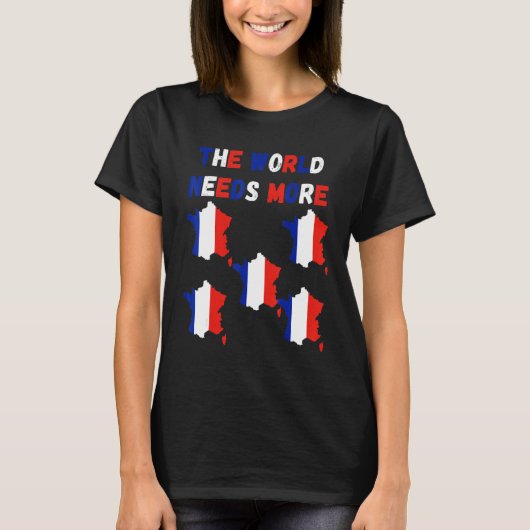 The World Needs More France French Tシャツ (正面)