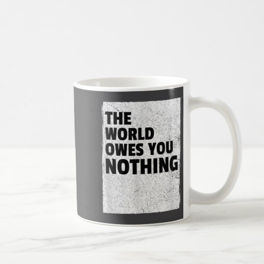 The World Owes You Nothing Inspriational Motivatio コーヒーマグカップ (右)