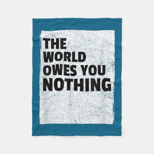 The World Owes You Nothing Inspriational Motivatio フリースブランケット (正面)