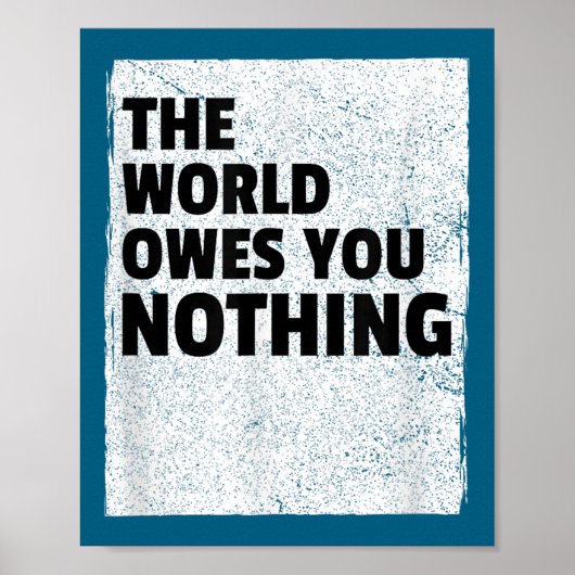 The World Owes You Nothing Inspriational Motivatio ポスター (正面)