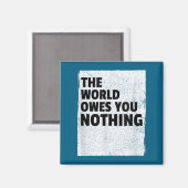 The World Owes You Nothing Inspriational Motivatio マグネット (正面/裏面)