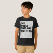 The World Owes You Nothing Inspriational Motivatio Tシャツ (正面フル)
