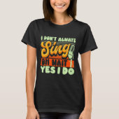 Theater Broadway Musical I Dont Always Sing  Tシャツ (正面)