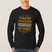Theater Teacher I'm not Arguing I'm Right Tシャツ (正面)