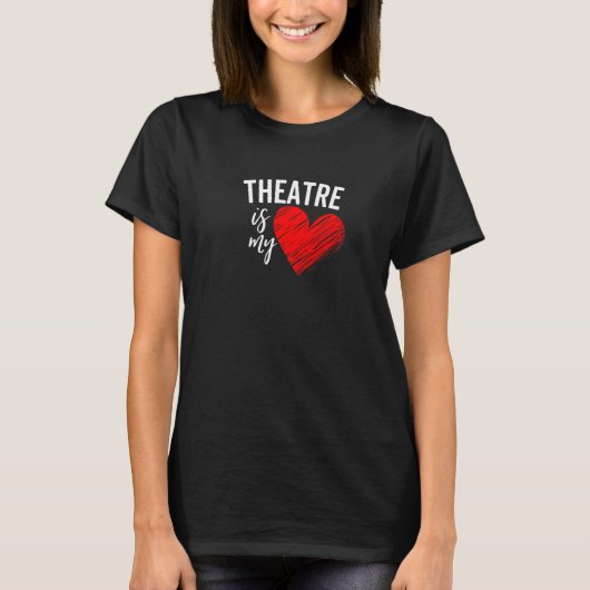 Theatre Is My Life Love Broadway Musical Acting Dr Tシャツ (正面)
