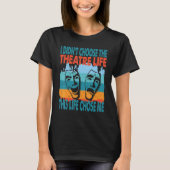 Theatre Life Actor Actress Dramatic Theater Tシャツ (正面)