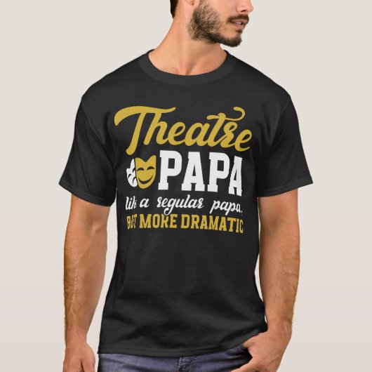 Theatre Papa Funny Theatre Actor Papa Theater Actr Tシャツ (正面)