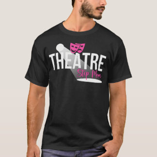Theatre Step-Mom Theater Stepmother Theatre Actres Tシャツ