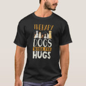 Therapy Dog Design - Therapy Dogs Work For Hugs Pr Tシャツ (正面)