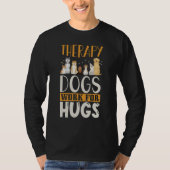 Therapy Dog Design - Therapy Dogs Work For Hugs Tシャツ (正面)