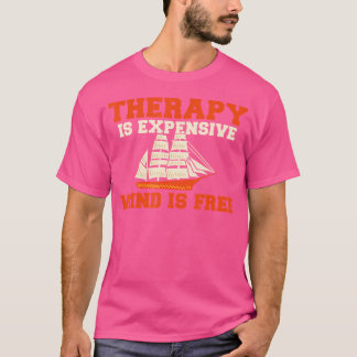 Therapy Is Expensive Wind Is Free Boat Captain Sai Tシャツ