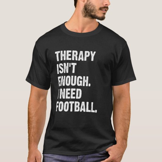 Therapy Isn't Enough I Need Football  Fantasy Foot Tシャツ (正面)