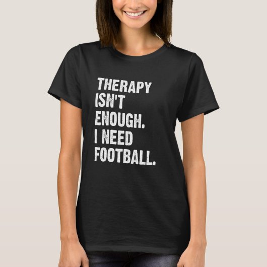 Therapy Isn't Enough I Need Football  Fantasy Foot Tシャツ (正面)