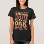 There are more things to life than Oak Island Tシャツ (正面)
