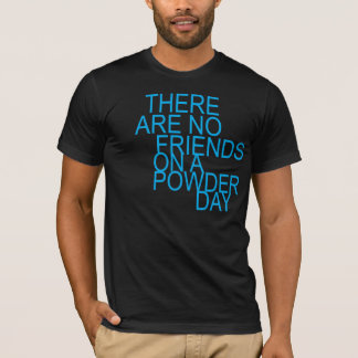 there are no friends on a powder day tシャツ