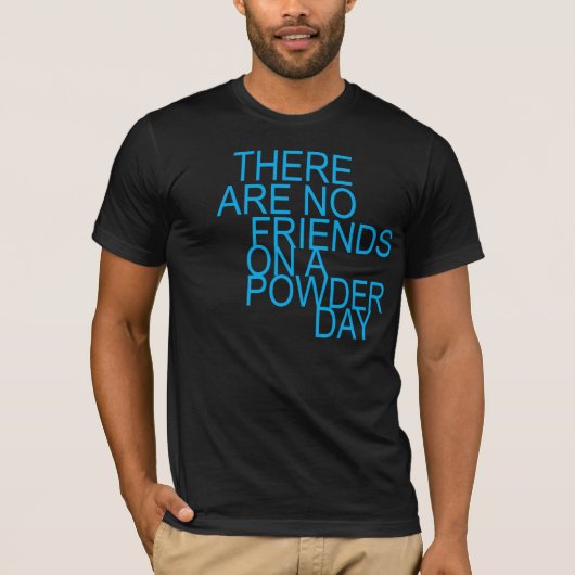there are no friends on a powder day tシャツ (正面)