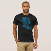 there are no friends on a powder day tシャツ (正面フル)