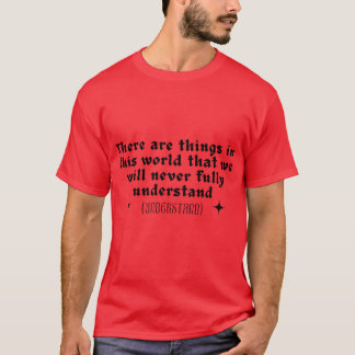 There are things in this world that we will never tシャツ