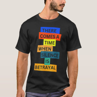 There Comes A Time When Silence Is Betrayal Inspir Tシャツ