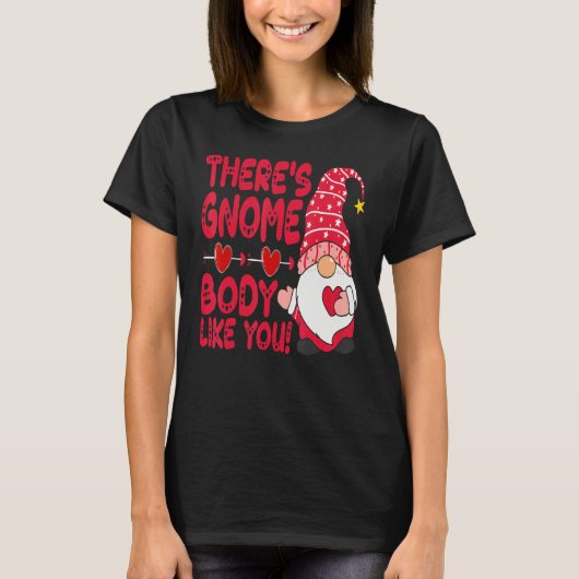 There Gnome Body Like You Valentine Need Is Love C Tシャツ (正面)