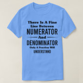 There Is A Fine Line Between Numerator And Denomin Tシャツ (デザイン正面)