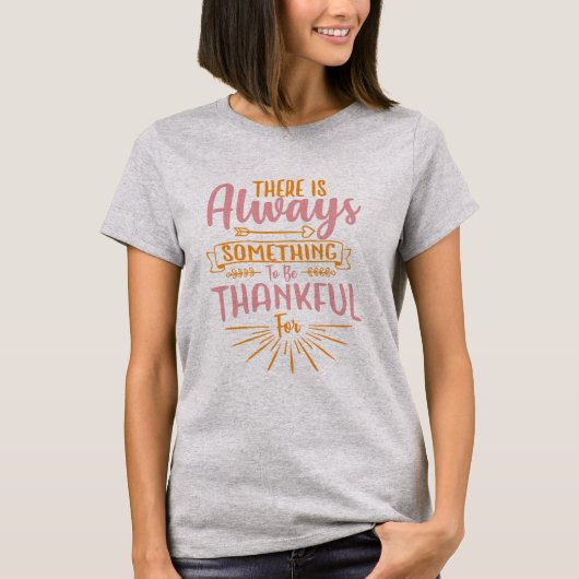 There Is Always Something To Be Thankful Tシャツ (正面)