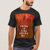 "There Is Fire Inside Me – Motivational Flame Shir Tシャツ (正面)