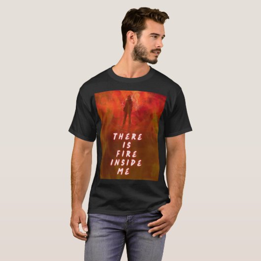 "There Is Fire Inside Me – Motivational Flame Shir Tシャツ (正面フル)
